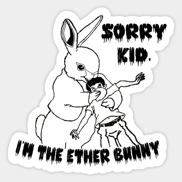 Sorry Kid, I'm the Ether Bunny Sticker by Blackhearttees